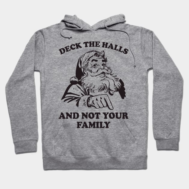 Deck The Halls And Not Your Family Funny Christmas Santa Hoodie by teevisionshop